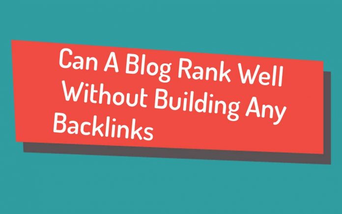 Can A Blog Be Rank Well Without Building Any Backlinks