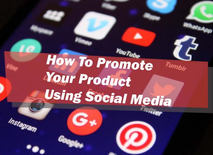 How To Promote Your Product Using Social Media